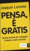Pensa, � gratis. 84 idee pratiche per sviluppare il talento e il successo