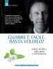 Guarire � facile basta volerlo? Amarsi nel fisico, nello spirito e nell'incoscio