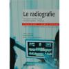 Le radiografie. Presupposti scientifici e tecnici, procedure operative, protezione