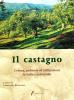 Il castagno. Coltura, ambiente ed utilizzazioni in Italia e nel mondo
