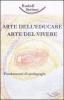Arte dell'educare, arte del vivere. Fondamenti di pedagogia