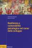 Resilienza e vulnerabilit� psicologica nel corso dello sviluppo