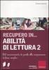 Recupero in... abilit� di lettura. CD-ROM. Con libro vol.2