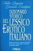 Dizionari storico del lessico erotico italiano. Metafore, eufemismi, oscenit�, doppi sensi, parole dotte e parole basse in otto secoli di letteratura italiana