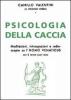 Psicologia della caccia. Meditazioni, intropsezioni, e radioscopie su l'homo venaticus