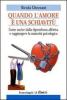 Quando l'amore � una schiavit�. Come uscire dalla dipendenza affettiva e raggiungere la maturit� psicologica