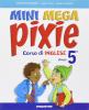 Mini mega pixie. Student's book-Activity book. Con CD Audio. Per la 5� classe elementare