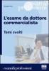 L' esame da dottore commercialista. Temi svolti