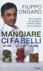 Mangiare ci fa belli. Cibi e supercibi per guadagnare in bellezza, salute, forma e longevit�