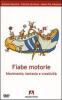 Fiabe motorie. Movimento, fantasia, creativit�. Con DVD