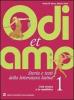 Odi et amo. Per le Scuole superiori vol.1