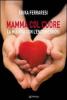 Mamma col cuore. La mia vita con l'endometriosi