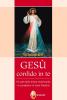 Ges� confido in te. Le preghiere di santa Faustina. Il culto della divina misericordia