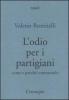L' odio per i partigiani. Come e perch� contrastarlo