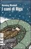 I cani di Riga. Le inchieste del commissario Kurt Wallander vol.2