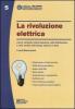 La rivoluzione elettrica. Cosa � cambiato nella produzione, nella distribuzione e nella vendita dell'energia elettrica in Italia