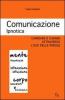 Comunicazione ipnotica. Cambiare e curare attraverso l'uso delle parole