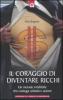 Il coraggio di diventare ricchi. Un metodo infallibile che coniuga volont� e azione