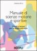 Manuale di scienze motorie e sportive. Giochi e lezioni per la scuola primaria