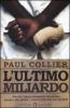 L' ultimo miliardo. Perch� i paesi pi� poveri diventano sempre pi� poveri e cosa si pu� fare per aiutarli