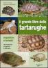 Il grande libro delle tartarughe. Acquatiche e terrestri