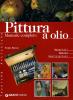 Pittura a olio. Manuale completo