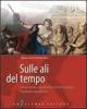Sulle ali del tempo. Itinerari matematici interdisciplinari nel mito e nell'epica. Per le Scuole superiori