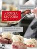 A scuola di cucina. Laboratorio di servizi enogastronomici. Per gli Ist. professionali alberghieri vol.1