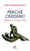 Perch� credere? Dialogo con i cercatori di Dio