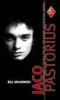 Jaco Pastorius. La straordinaria e tragica vita del pi� grande bassista del mondo