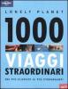 Mille viaggi straordinari dai pi� classici ai pi� stravaganti