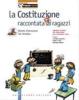 La Costituzione raccontata (d)ai ragazzi. Percorsi e attivit� per l'educazione alla convivenza civile. Per la Scuola media