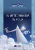 La meteorologia in volo. Guida completa per i piloti di parapendio, deltaplano, aliante e ultraleggeri