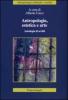 Antropologia, estetica e arte. Antologia di scritti