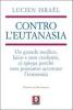 Contro l'eutanasia. Un grande medico, laico e non credente, ci spiega perch� non possiamo accettare l'eutanasia