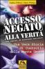 Accesso negato alla verit�. Una vera storia di controllo della mente umana