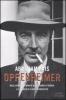 Oppenheimer. Dalla bomba atomica alla guerra fredda: la tragedia di uno scienziato