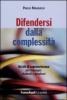 Difendersi dalla complessit�. Un kit di sopravvivenza per manager, studenti e perplessi