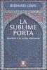 La sublime porta. Istanbul e la civilt� ottomana
