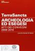 Terra Sancta. Archeologia ed esegesi. Atti dei Convegni 2008-2010