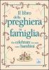 Il libro della preghiera in famiglia. Per celebrare in casa con i bambini