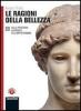 Le ragioni della bellezza. Con espansione online. Per le Scuole superiori vol.1