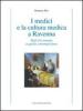 I medici e la cultura medica a Ravenna. Dall'et� romana a quella contemporanea