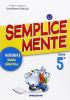 Semplicemente. Matematica. Guida didattica. Per la 5� classe elementare