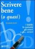 Scrivere bene (o quasi). I dubbi, le curiosit�, gli errori e gli... orrori