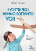I vostri figli hanno soltanto voi! Solo l'educazione pu� cambiare il mondo