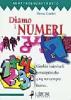Diamo i numeri. Giochi e indovinelli per scoprire che 4 + 4 non sempre fa otto...