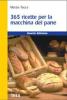 Trecentosessantacinque ricette per la macchina del pane