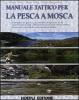 Manuale di pesca a mosca. Tecniche, tattiche e materiali per pescare in Italia