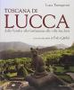 Toscana di Lucca. Dalla Versilia alla Garfagnana alle ville lucchesi
